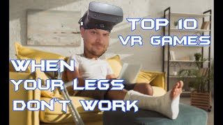 TOP 10 VR GAMES WHEN YOUR LEGS DONT WORK [upl. by Duwad]