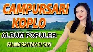 CAMPURSARI KOPLO ALBUM POPULER BANYAK DI CARI SEMUA KALANGAN SPESIAL DAN BIKIN HATI TENANG SEKALI [upl. by Nosiddam]