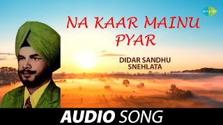 Na Kaar Mainu Pyar  Didar Sandhu  Old Punjabi Songs  Punjabi Songs 2022 [upl. by Eniledam]