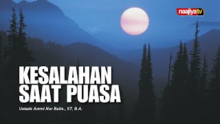 KESALAHAN SAAT PUASA  Ustadz Ammi Nur Baits ST BA [upl. by Libb]