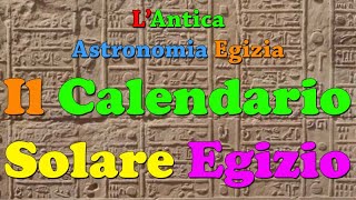 L’Antica Astronomia Egizia il Calendario Solare Egizio [upl. by Bonnibelle388]