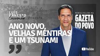 ANO NOVO VELHAS MENTIRAS E UM TSUNAMI  minha coluna na GAZETA DO POVO [upl. by Nasah]