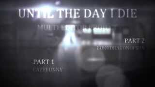 Until the Day I Die MEP  part 1 [upl. by Wattenberg]