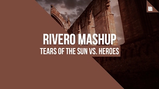 Tears Of The Sun vs Heroes RIVERO Mashup [upl. by Edik599]