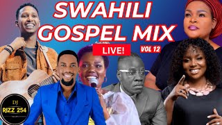 🔴SWAHILI GOSPEL MIX VOL12LIVEDJ RIZZ Ft Sarah KIsrael MbonyiGuardian AngelBahati BukukuObby [upl. by Arremat]