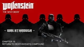 Wolfenstein The New Order Walkthrough  Chapter 16 Return to Deathsheads Compound Collectibles [upl. by Dlonyer]