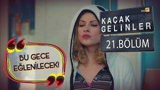 Kaçak Gelinler 21Bölüm  Bu Gece Eğlenilecek [upl. by Nuahsar364]