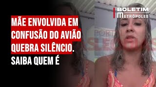 Mãe envolvida em confusão do avião quebra silêncio Saiba quem é [upl. by Otrebcire465]