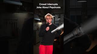 Crowd interrupts joke about psychosis standupcomedy [upl. by Zoldi]