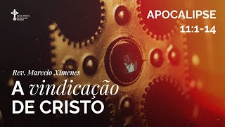 A vindicação de Cristo  Exposição em Apocalipse 11114 [upl. by Brantley622]