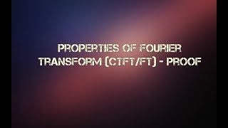 Properties of Fourier Transform CTFT FT   Proof [upl. by Gnehs]