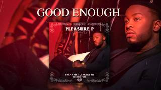 Pleasure P  Good Enough Audio [upl. by Husein7]