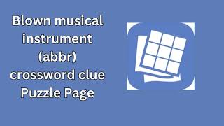 Blown musical instrument abbr crossword clue Puzzle Page [upl. by Buote]