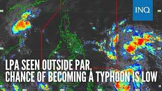 LPA seen outside PAR chance of becoming a typhoon is low [upl. by Zelten]