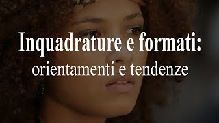 Inquadrature e formati orientamenti e tendenze [upl. by Calisa]