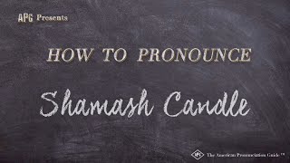 How to Pronounce Shamash Candle Real Life Examples [upl. by Audres835]