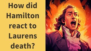 How did Hamilton react to Laurens death [upl. by Rozamond]