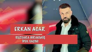 Erkan Acar Rüzgara Bırakmış İpek Saçını [upl. by Oak584]