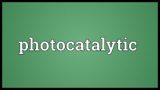 Photocatalytic Meaning [upl. by Shetrit]