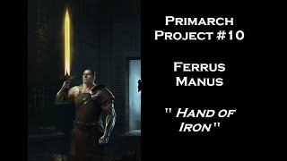 Primarch Project 10 quot Ferrus Manus quot [upl. by Leugimsiul132]