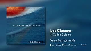 Los Claxons ft Carlos Colosio  Vas a Regresar a Mí [upl. by Batsheva]