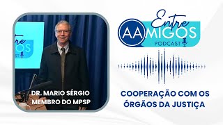 Podcast Entre AAmigos 1  Cooperação com os Órgãos da Justiça [upl. by Ednalrym]