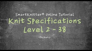 SmartKnitter  Knit Specifications Level 2  Class 38 Pockets [upl. by Ayerhs]