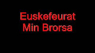 Euskefeurat  Min brorsa [upl. by Ecreip]