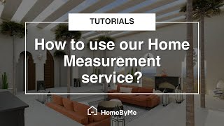 How to use our Home Measurement service  HomeByMe Tutorials [upl. by Ettedualc]