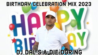 DJ Dal SA  Birthday Celebration Mix 2023  Happy Birthday Sallig Die Doring Steek [upl. by Neelyk960]