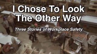 I Chose to Look the Other Way Three Stories of Workplace Safety [upl. by Tasiana]