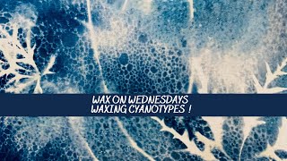 Wax on Wednesdays Waxing Cyanotypes [upl. by Nnylrefinnej]