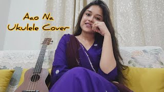 Aao Na  Ukulele cover  Achira [upl. by Ayaros521]