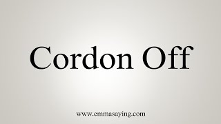 How To Say Cordon Off [upl. by Castor]