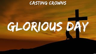 Glorious Day  Casting Crowns Lyrics  King Of Kings Greater In Control [upl. by Rann]