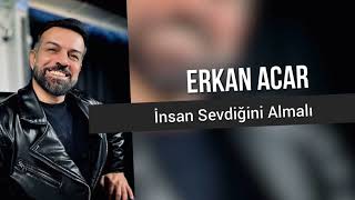 erkan acar  İnsan Sevdiğini Almalı [upl. by Verdie]