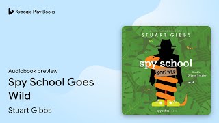 Spy School Goes Wild by Stuart Gibbs · Audiobook preview [upl. by Batista]