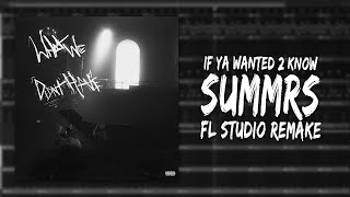 How Summrs – quotIf Ya Wanted 2 Know​quot Was Made In 4 Minutes FL STUDIO REMAKE [upl. by Chicoine]