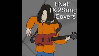 FNaF 1 amp 2 Song Covers [upl. by Valenta]