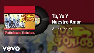 Los Yonics  Tú Yo Y Nuestro Amor Audio [upl. by Atteynot]