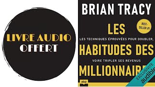 Livre Audio Offert Les habitudes des millionnaires Les techniques éprouvées De  Brian Tracy [upl. by Gottwald]