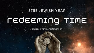 5785 Hebrew Year Prophetic Meaning Redeeming the Time by the Grace of God  5785 Jewish Year [upl. by Eatnoj32]