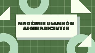 Mnożenie ułamków algebraicznych [upl. by Aneri]