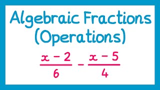 Algebraic Fractions Operations  GCSE Higher Maths [upl. by Broadbent]