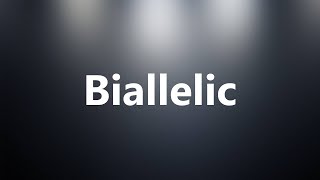 Biallelic  Medical Meaning and Pronunciation [upl. by Fruma]