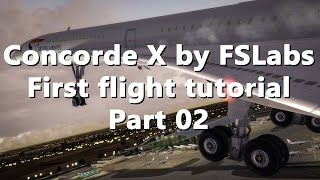 Concorde X by FSLabs  First flight tutorial Part 02 [upl. by Airahcaz226]