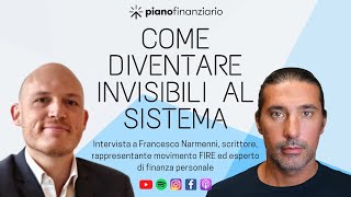 Come diventare invisibili al sistema  Due chiacchiere con Francesco Narmenni [upl. by Wenonah]