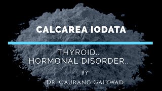 Calcarea iodata Thyroid Hormonal Disorderby Dr Gaurang Gaikwad [upl. by Ihana]