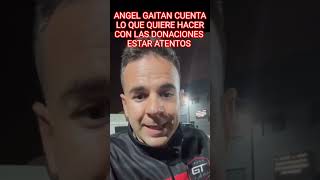 ANGEL GAITAN CUENTA LO QUE QUIEREN HACER CON LAS DONACIONES Y QUE LE VAN A IMPEDIR EL ACCESO [upl. by Gnilrits]