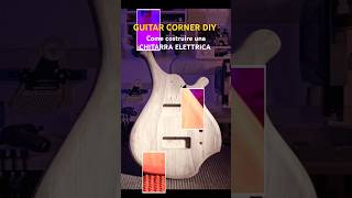 Come costruire una CHITARRA ELETTRICA Fai Da Te faidate chitarra guitar diyguitar diy [upl. by Tomkin]